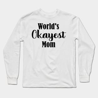 Worlds Okayest Mom Long Sleeve T-Shirt